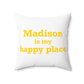 Madison is My Happy Place  Polyester Square Pillow