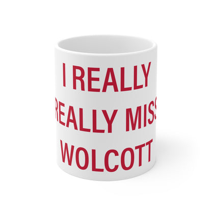 I Really Really Miss Wolcott  Mug 11oz