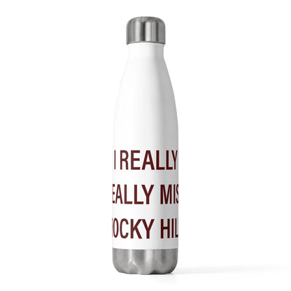 I Really Really Miss Rocky Hill 20 oz Insulated Bottle