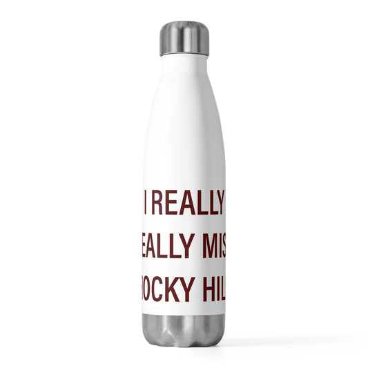 I Really Really Miss Rocky Hill 20 oz Insulated Bottle