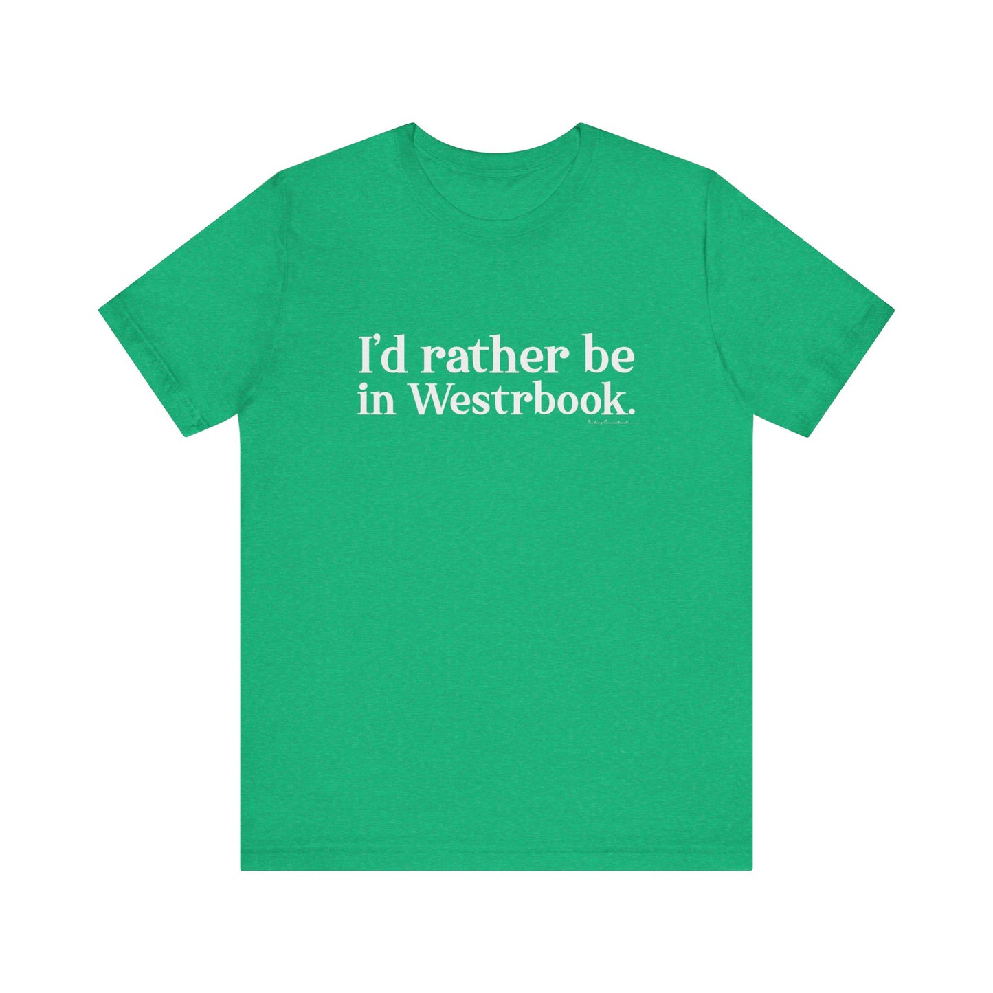 I'd rather be in Westbrook. Unisex Jersey Short Sleeve Tee