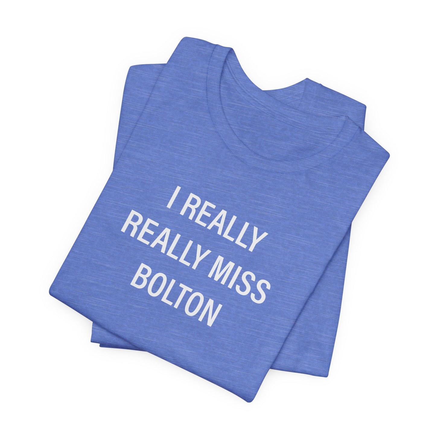 I Really Really Miss Bolton Unisex Jersey Short Sleeve T-Shirt