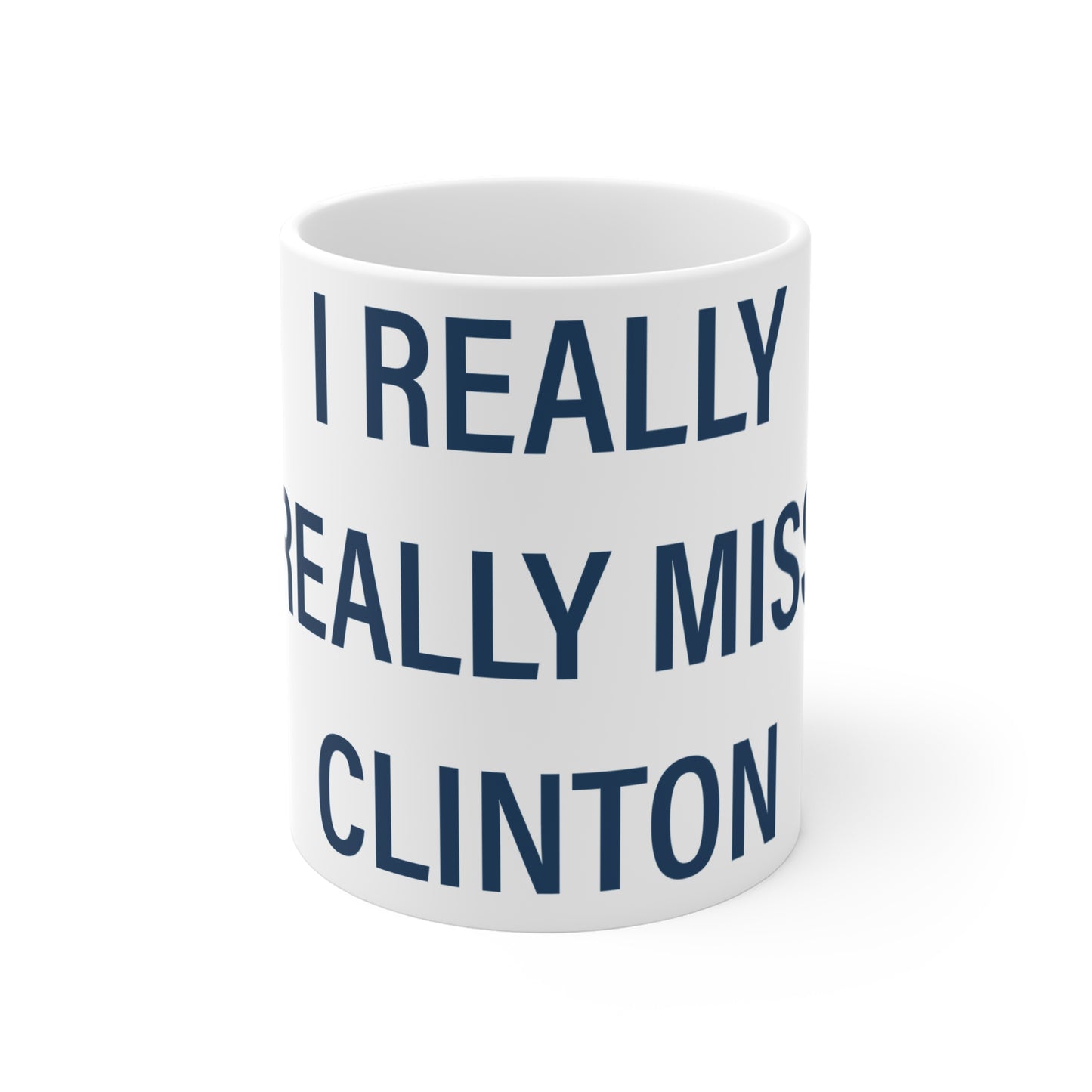 I Really Really Miss Clinton Mug 11oz