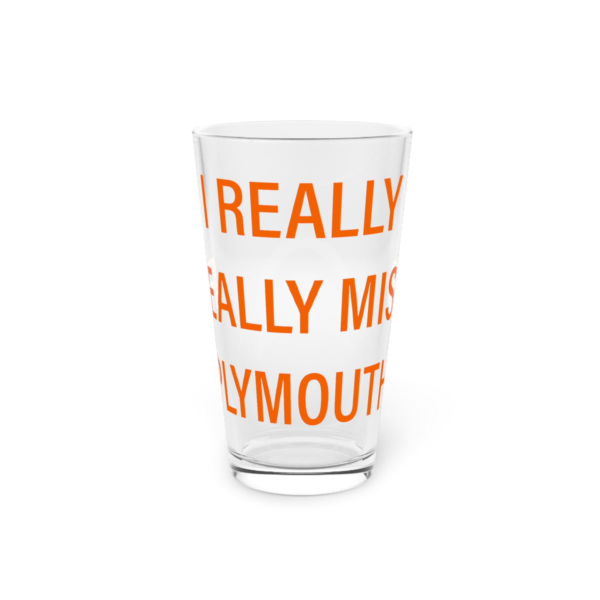 I Really Really Miss Plymouth Pint Glass, 16oz