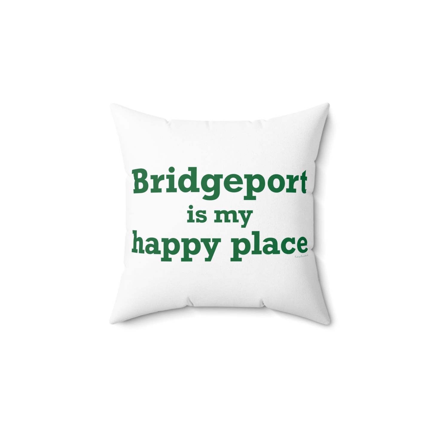 Bridgeport Is My Happy Place Spun Polyester Square Pillow