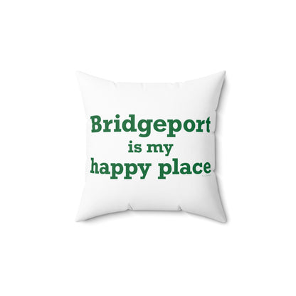 Bridgeport Is My Happy Place Spun Polyester Square Pillow