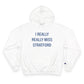 I Really Really Miss Stratford Champion Hoodie