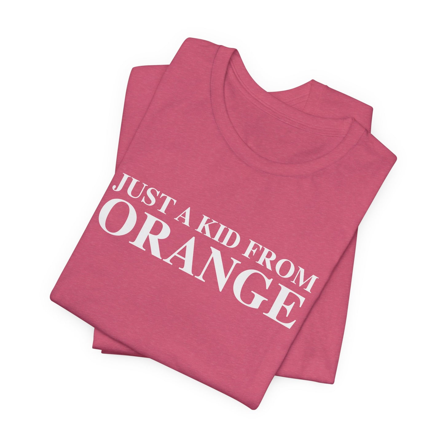 Just a kid from Orange Unisex Jersey Short Sleeve T-Shirt