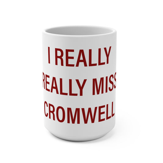 I Really Really Miss Cromwell Mug 15oz