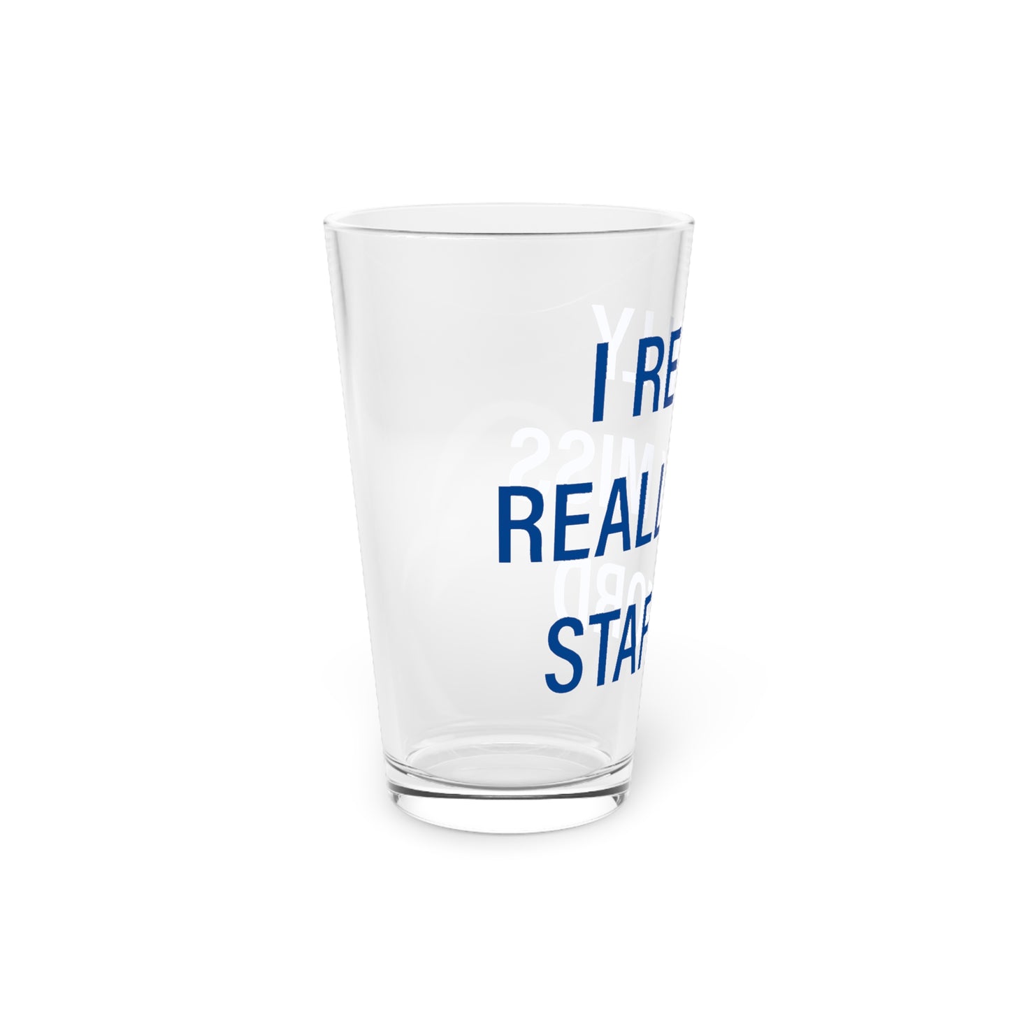 I Really Really Miss Stafford Pint Glass, 16oz