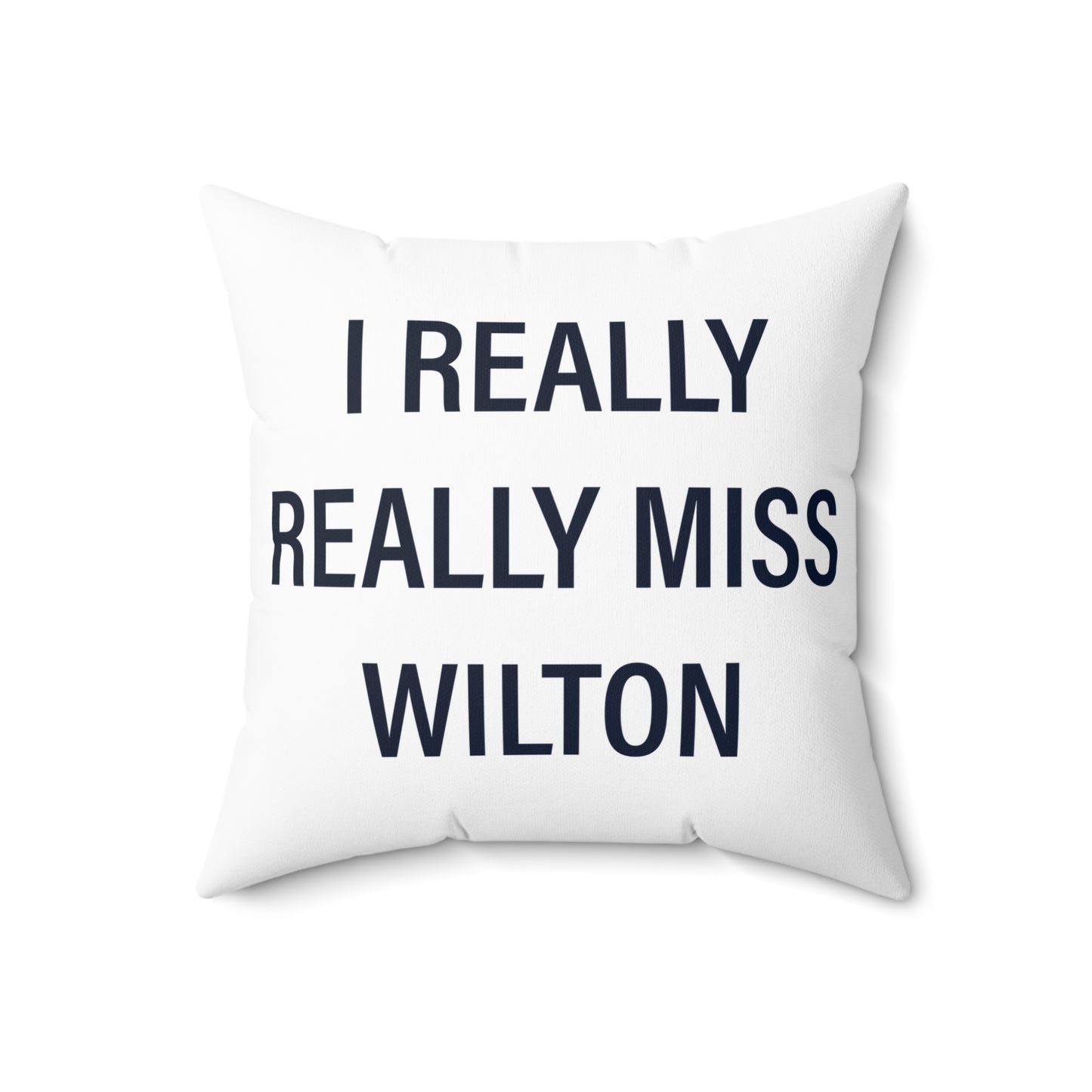 I Really Really Miss Wilton Spun Polyester Square Pillow