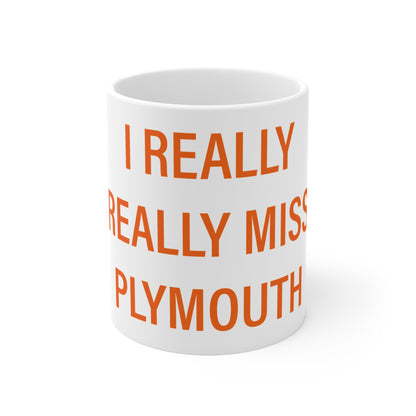 I Really Really Miss Plymouth Mug 11oz