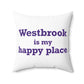 Westbrook is My Happy Place Spun Polyester Square Pillow