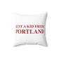 Just a kid from Portland Spun Polyester Square Pillow