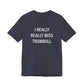 I Really Really Miss Trumbull Unisex Jersey Short Sleeve T-Shirt
