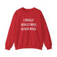 I Really Really Miss Black Rock Unisex Heavy Blend™ Crewneck Sweatshirt