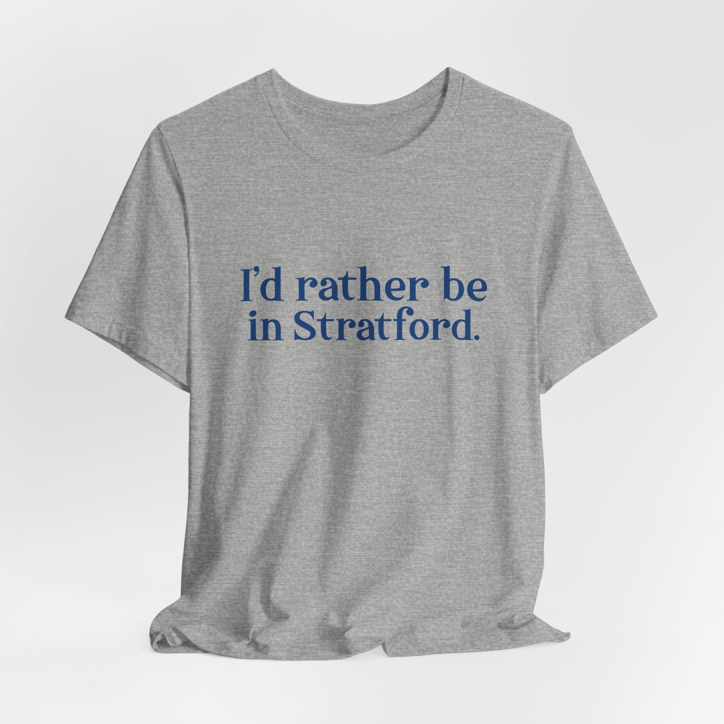 I'd rather be in Stratford. Unisex Jersey Short Sleeve Tee