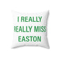 I Really Really Miss Easton Spun Polyester Square Pillow