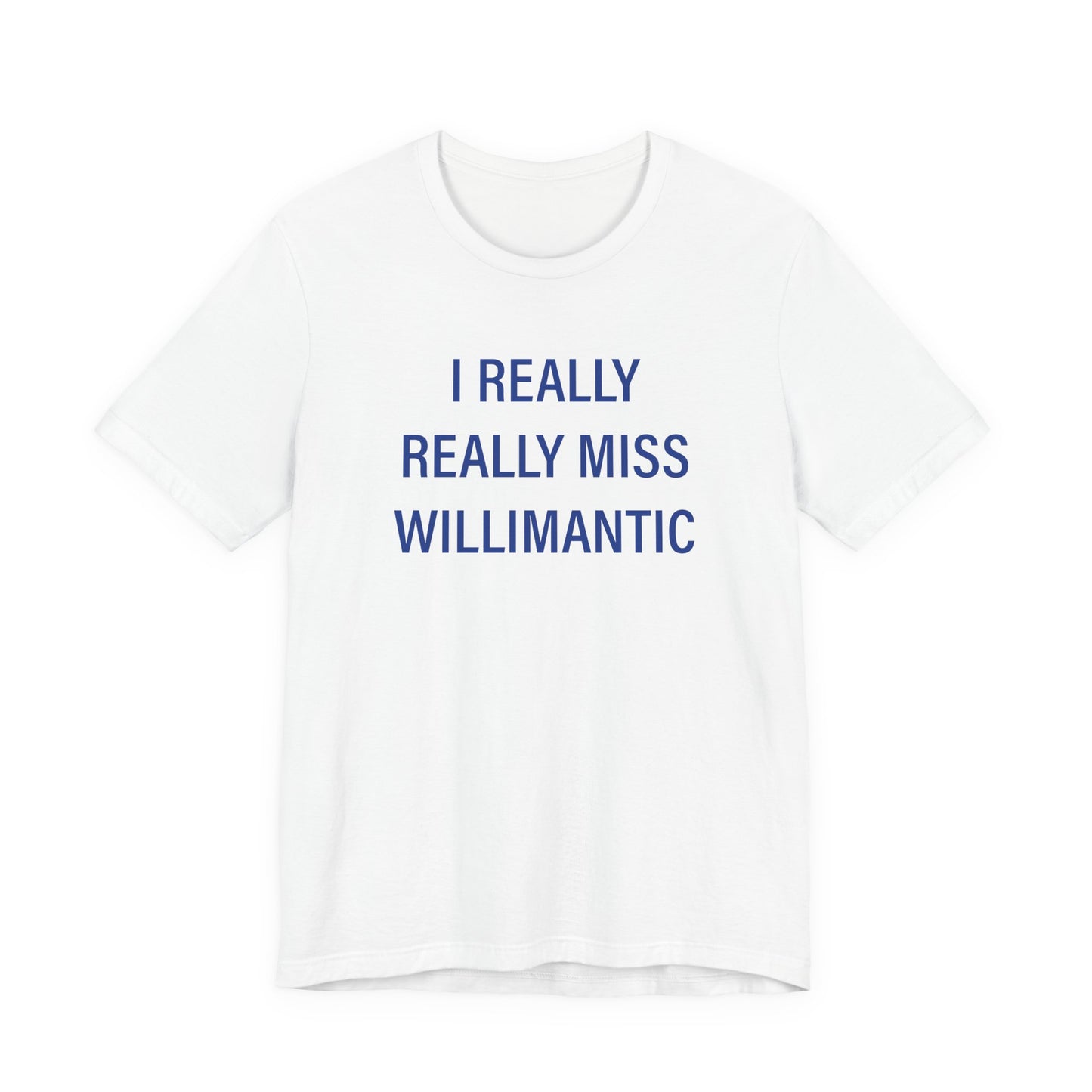 I Really Really Miss Willimantic Unisex Jersey Short Sleeve T-Shirt