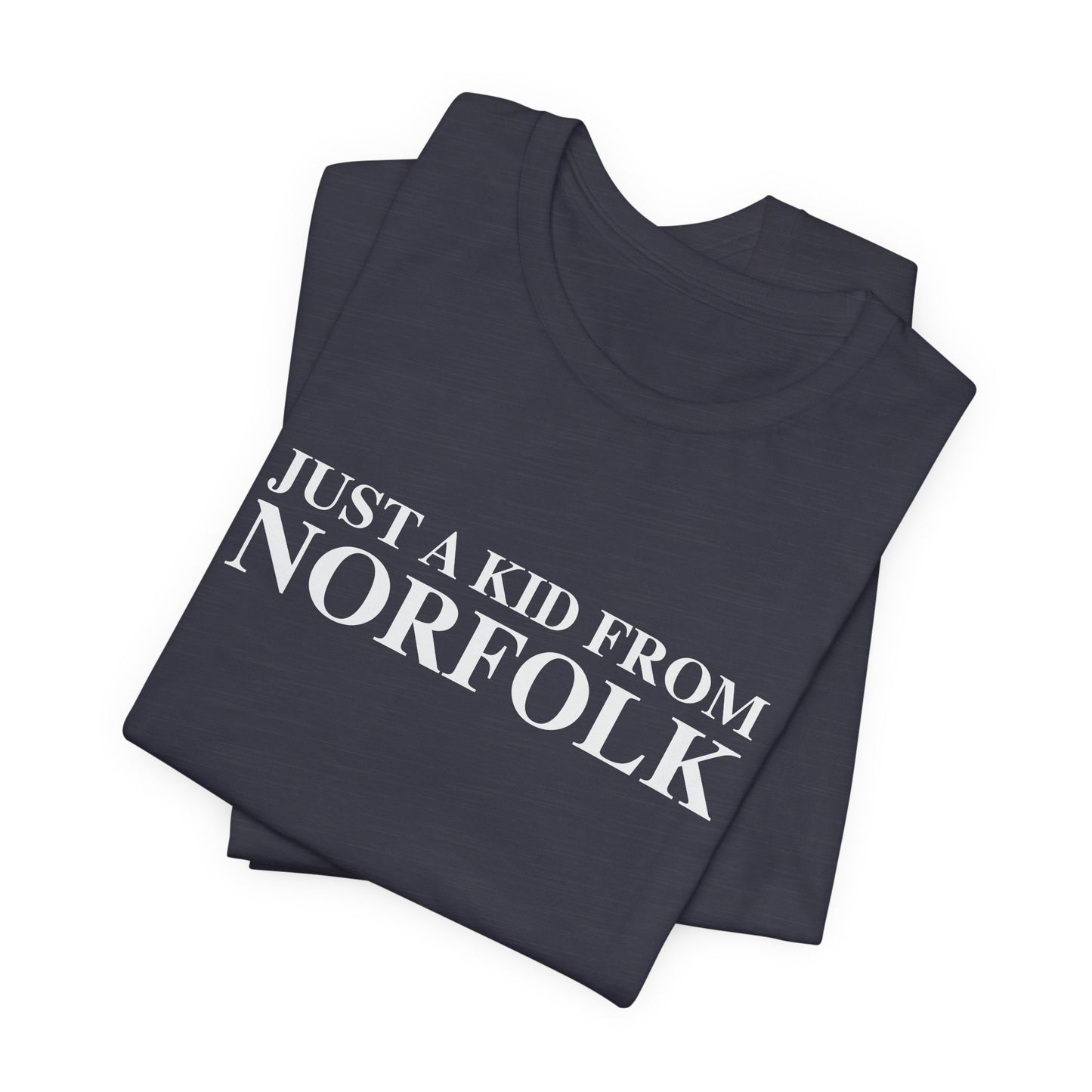 Just a kid from Norfolk Unisex Jersey Short Sleeve T-Shirt