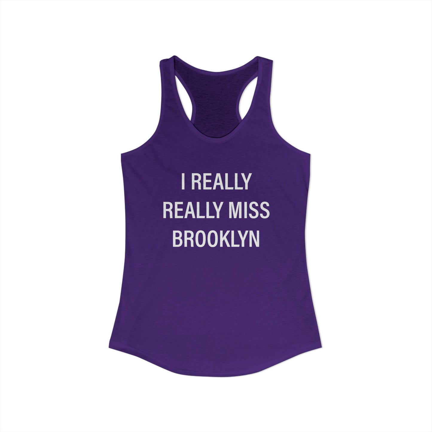 I Really Really Miss Brooklyn Women's Ideal Racerback Tank Top