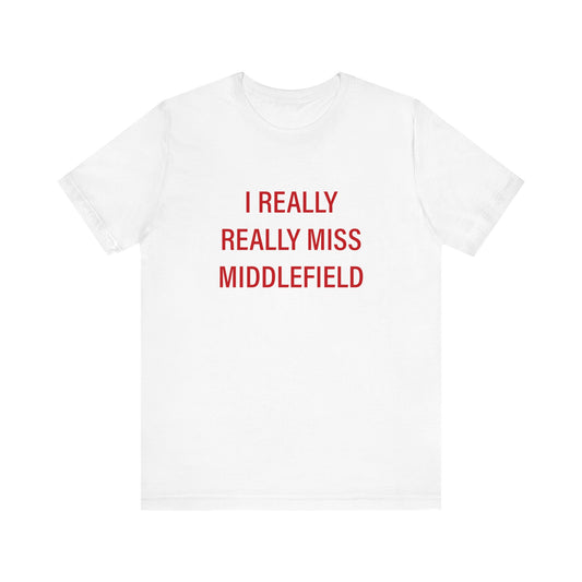 I Really Really Miss Middlefield Unisex Jersey Short Sleeve Tee