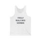 I Really Really Miss Sherman Unisex Jersey Tank Top