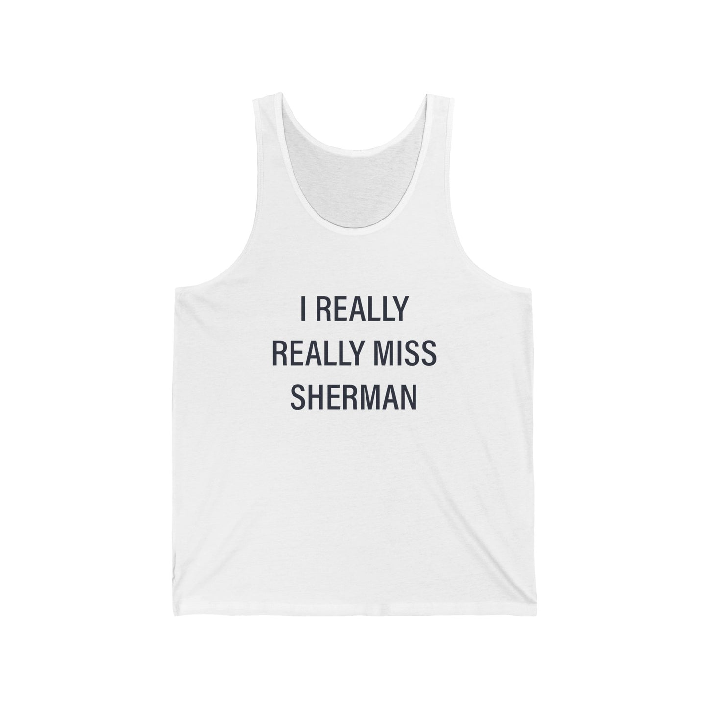 I Really Really Miss Sherman Unisex Jersey Tank Top