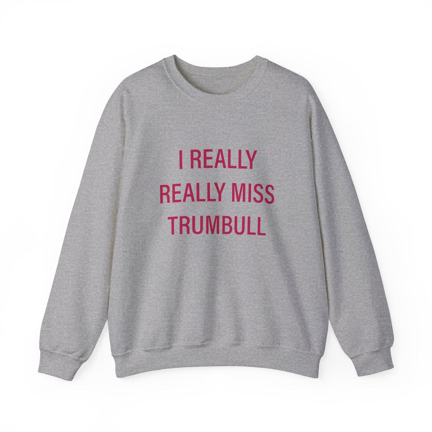 I Really Really Miss Trumbull Unisex Heavy Blend™ Crewneck Sweatshirt