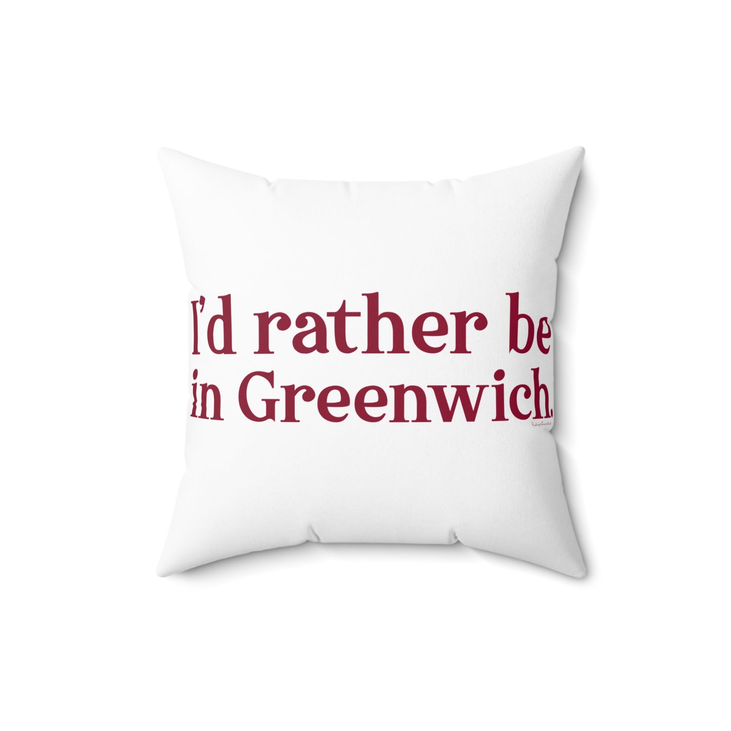 I'd rather be in Greenwich Spun Polyester Square Pillow