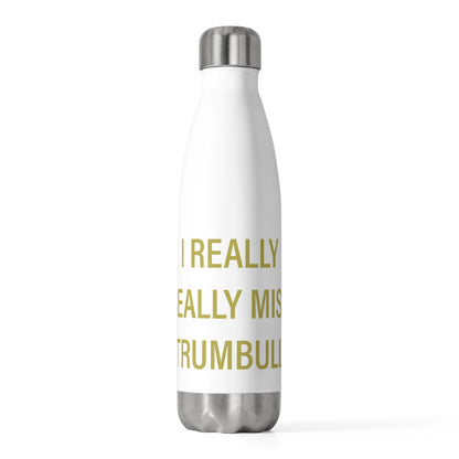 I Really Really Miss Trumbull 20oz Insulated Bottle