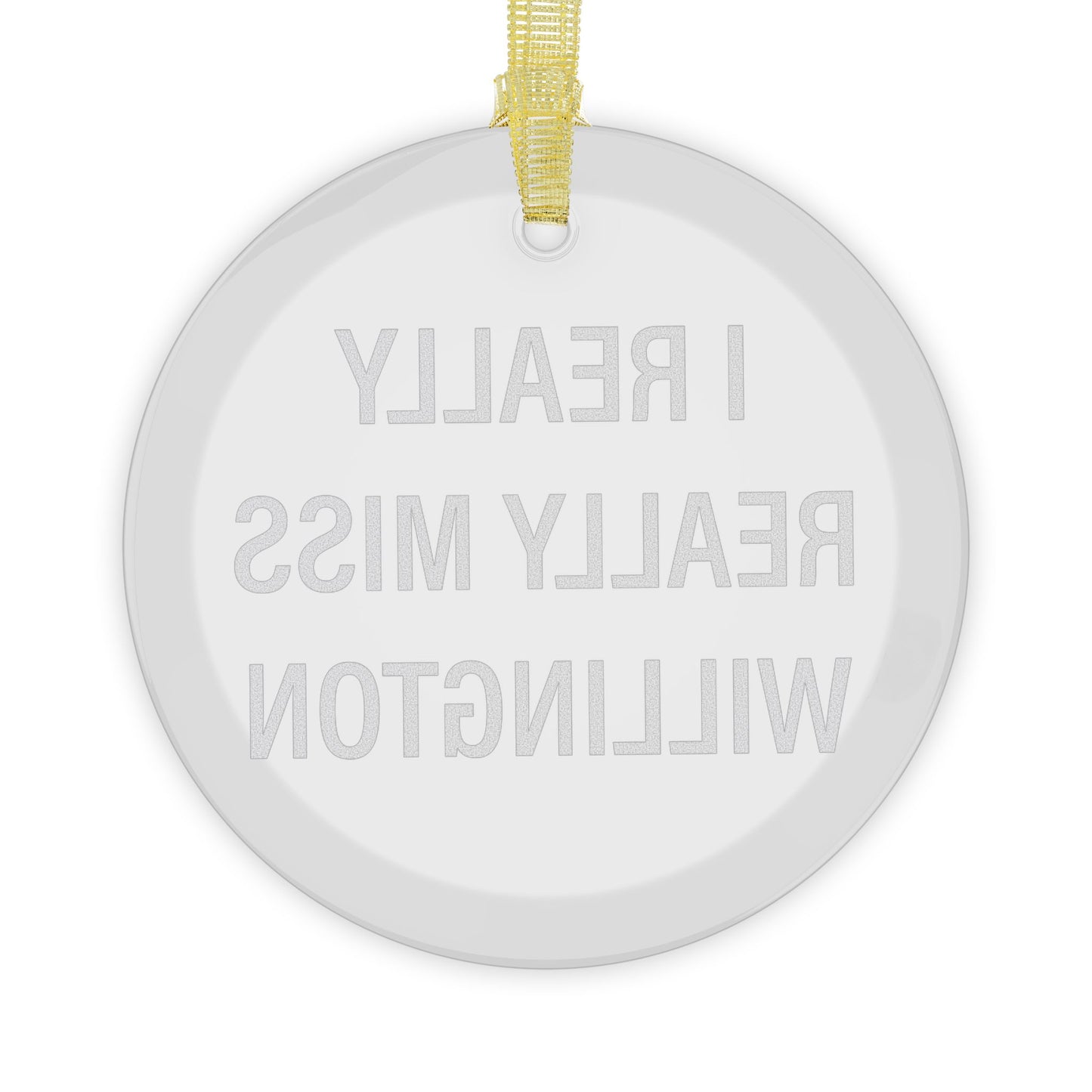 I Really Really Miss Willington Glass Ornaments