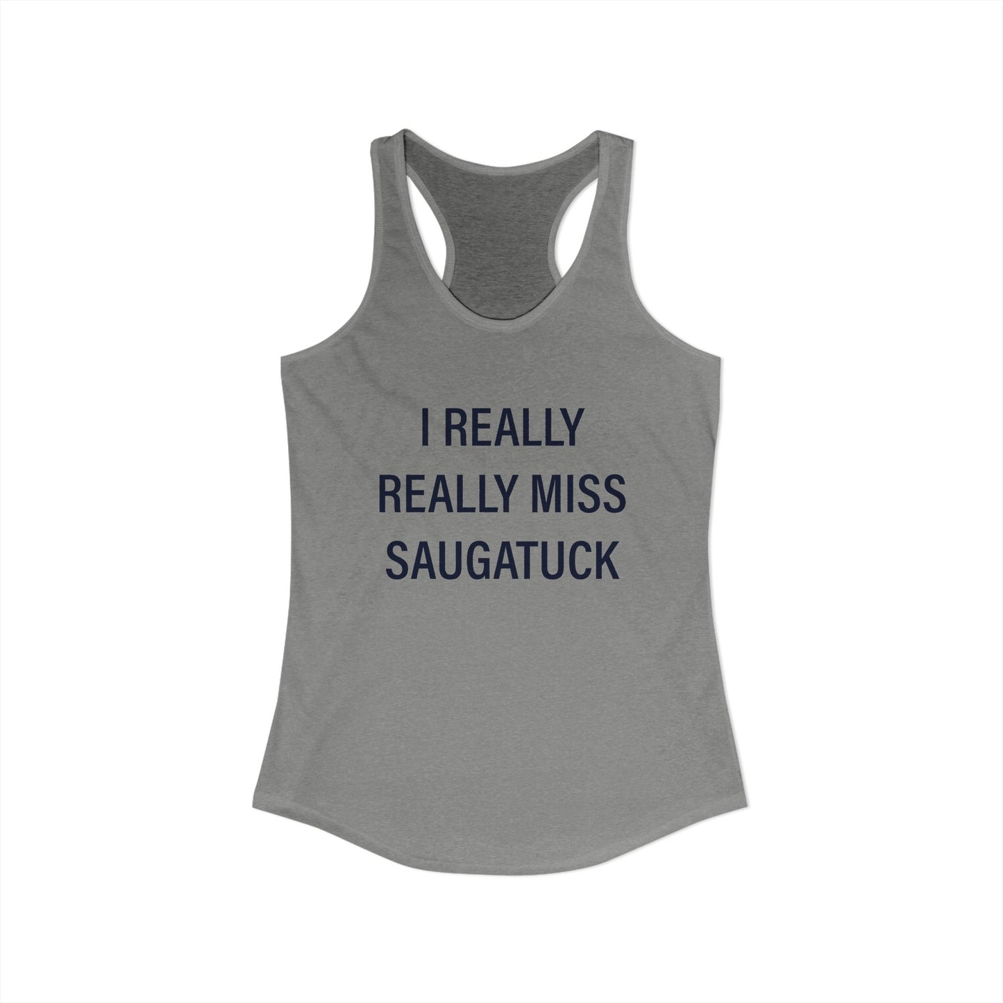I Really Really Miss Saugatuck Women's Ideal Racerback Tank Top