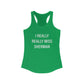 I Really Really Miss Sherman Women's Ideal Racerback Tank Top