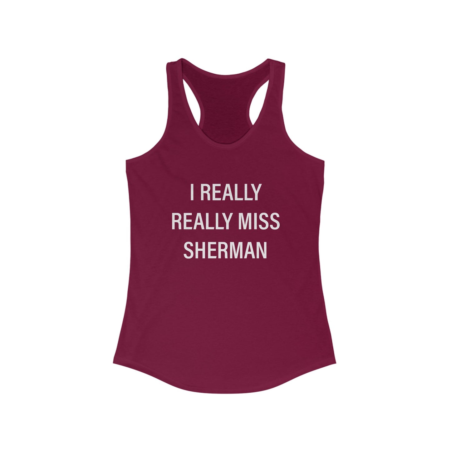 I Really Really Miss Sherman Women's Ideal Racerback Tank Top