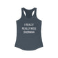 I Really Really Miss Sherman Women's Ideal Racerback Tank Top