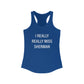 I Really Really Miss Sherman Women's Ideal Racerback Tank Top