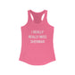 I Really Really Miss Sherman Women's Ideal Racerback Tank Top