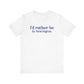 I'd rather be in Newington Unisex Jersey Short Sleeve Tee