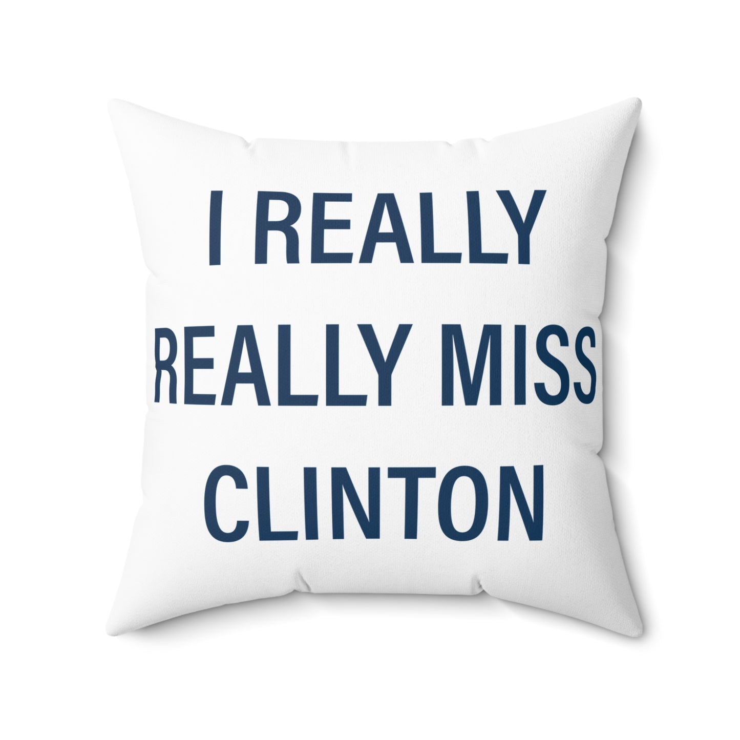 I Really Really Miss Clinton Spun Polyester Square Pillow
