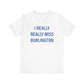I Really Really Miss Burlington Unisex Jersey Short Sleeve T-Shirt