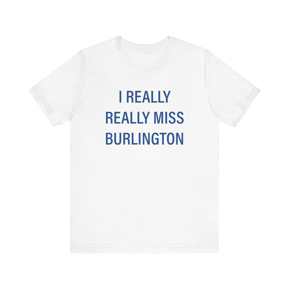 I Really Really Miss Burlington Unisex Jersey Short Sleeve T-Shirt