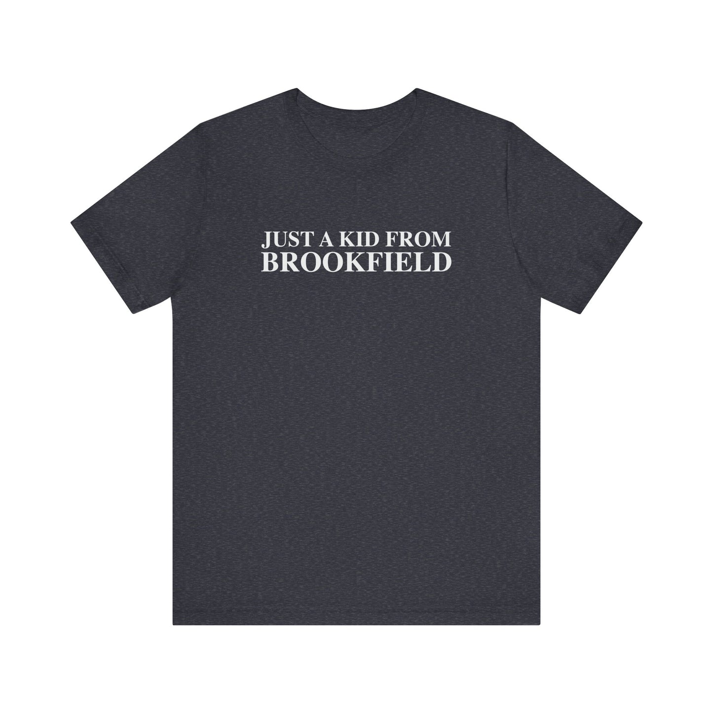 Just a kid from Brookfield Unisex Jersey Short Sleeve T-Shirt
