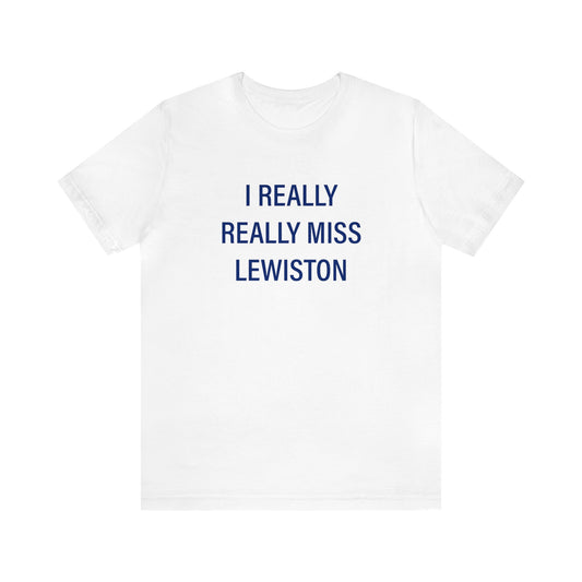 I Really Really Miss Lewiston Unisex Jersey Short Sleeve Tee