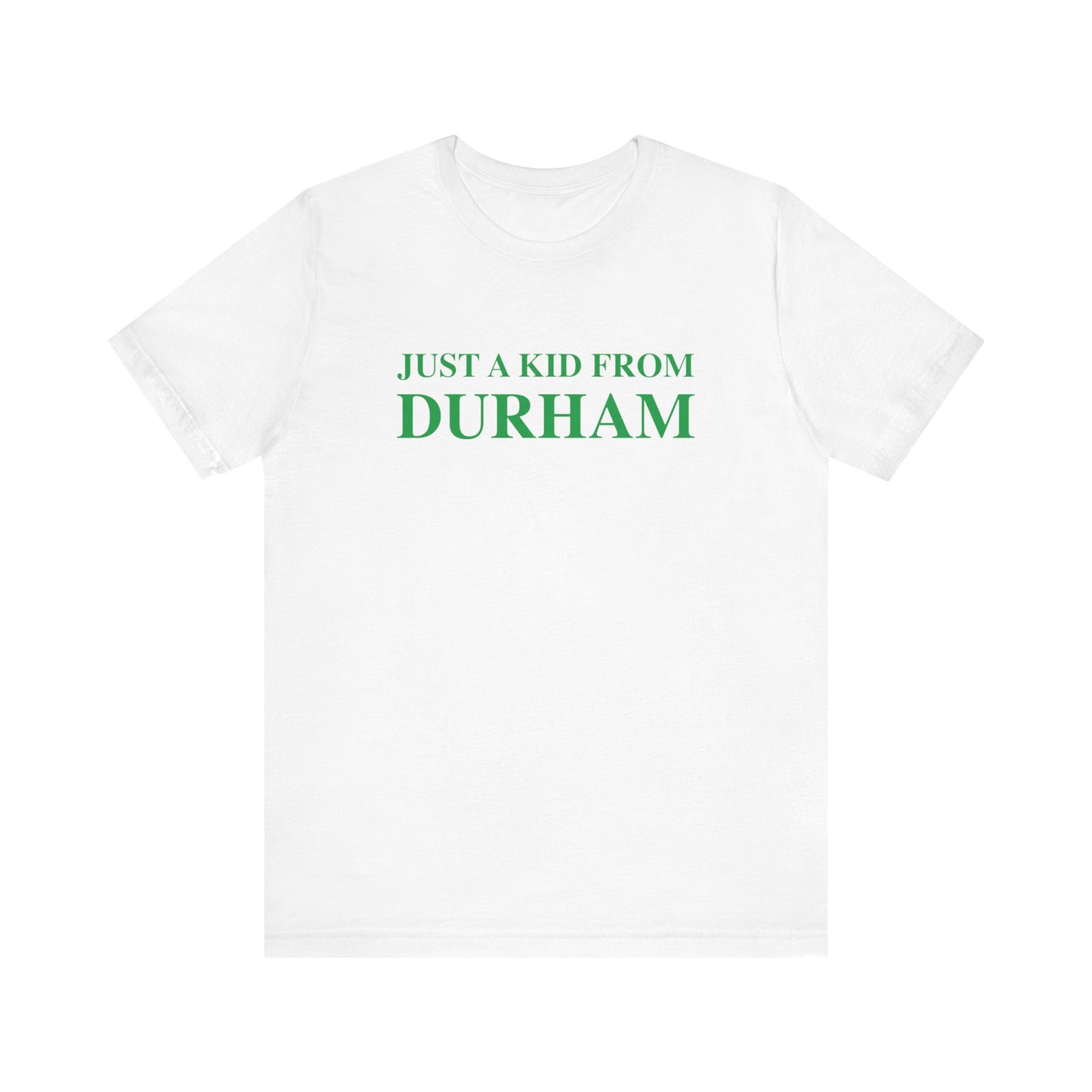 Just a kid from Durham Unisex Jersey Short Sleeve Tee