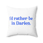 I'd rather be in Darien. Spun Polyester Square Pillow