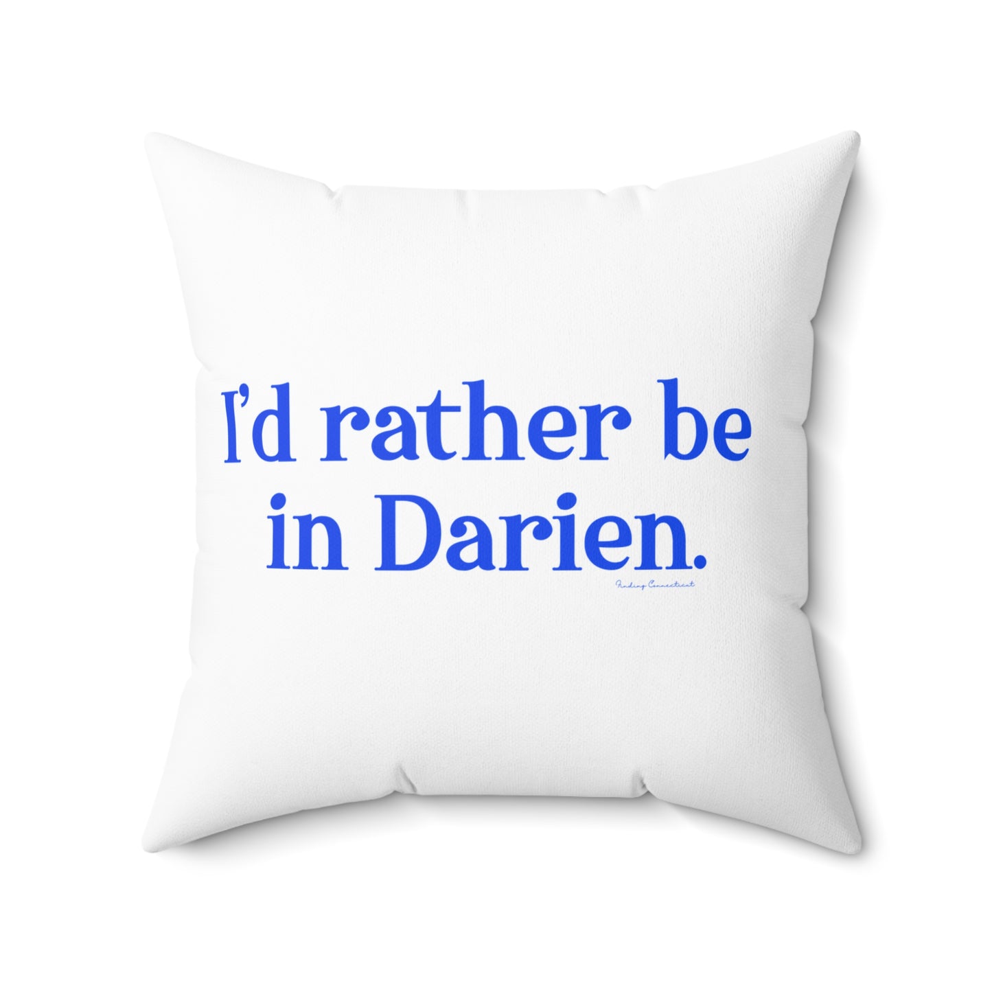 I'd rather be in Darien. Spun Polyester Square Pillow