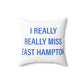I Really Really Miss East Hampton Spun Polyester Square Pillow
