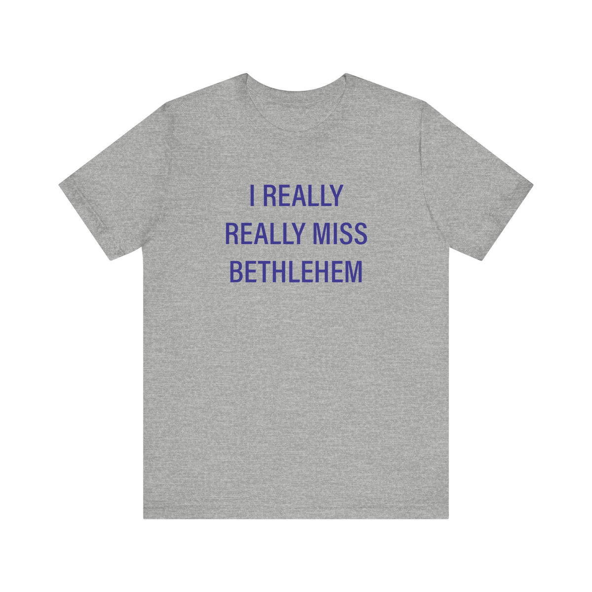 I Really Really Miss Bethlehem Unisex Jersey Short Sleeve T-Shirt