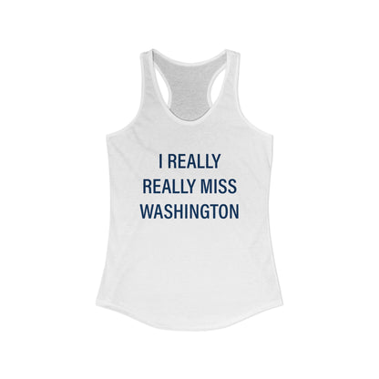 I Really Really Miss Washington  Women's Ideal Racerback Tank Top